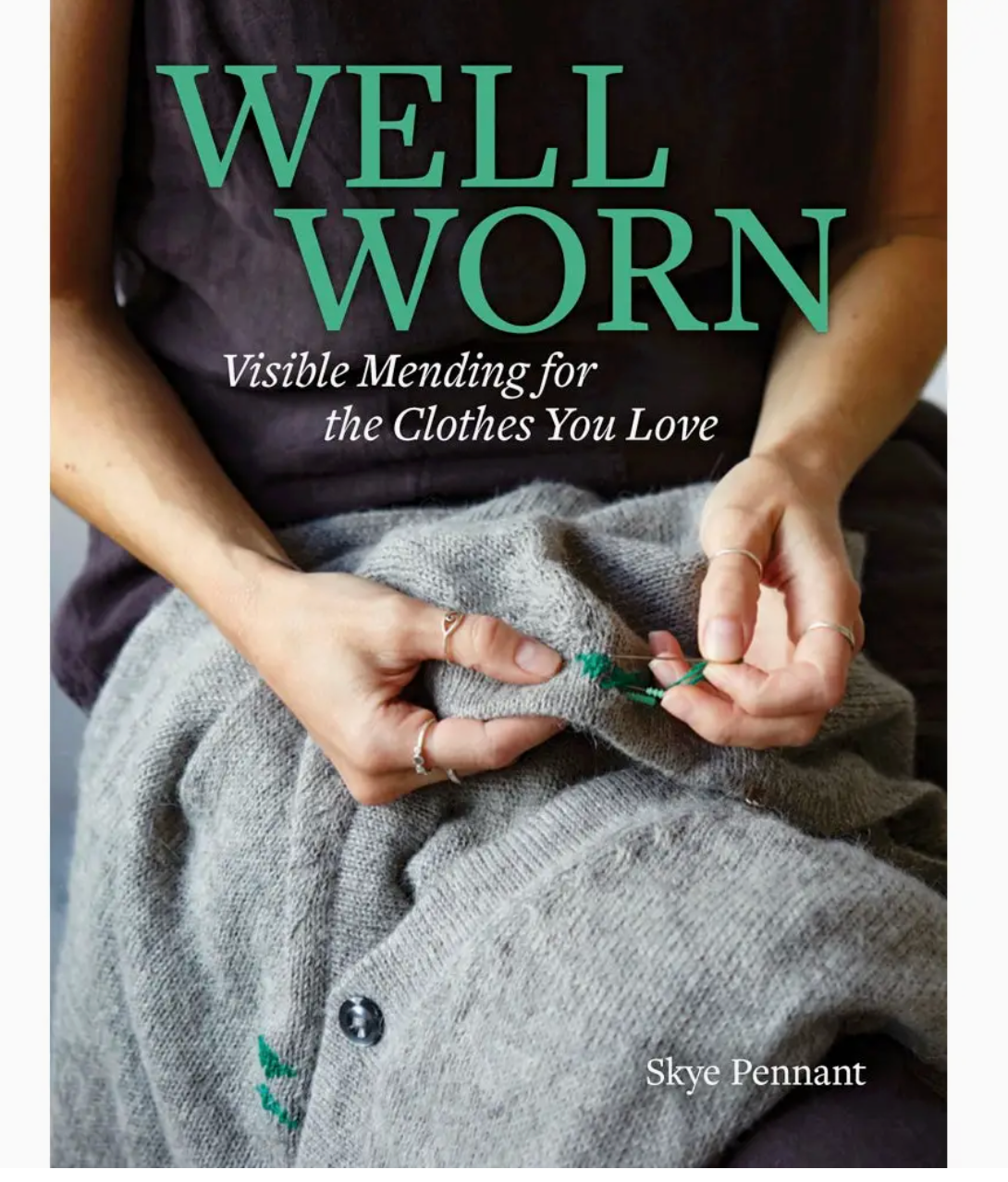 Well Worn: Visible Mending for the Clothes You Love by Skye Pennant