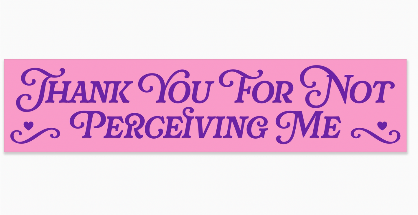 Thank You For Not Percieving Me Vinyl Sticker