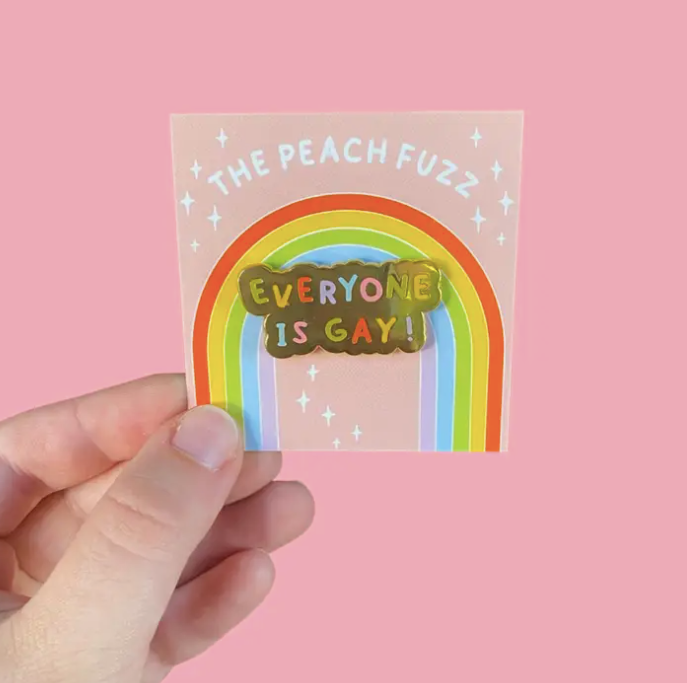 Everyone is Gay Enamel Pin