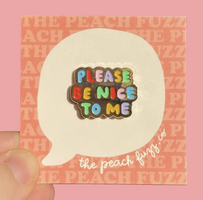 Please Be Nice To Me Enamel Pin
