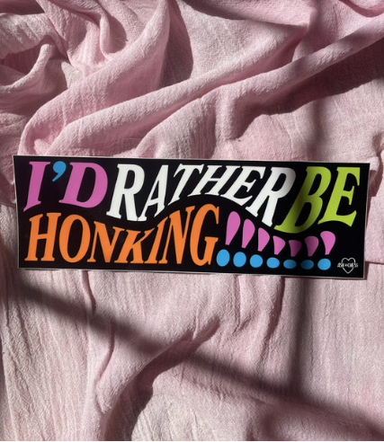 I'd Rather Be Honking Bumper Sticker