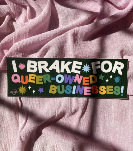 I Brake for Queer Biz Bumper Sticker