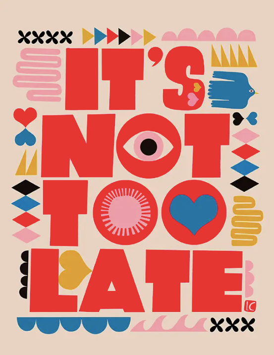 It's Not Too Late - Art Print