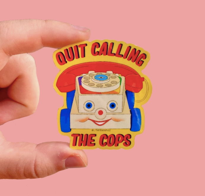 Quit Calling the Cops Sticker