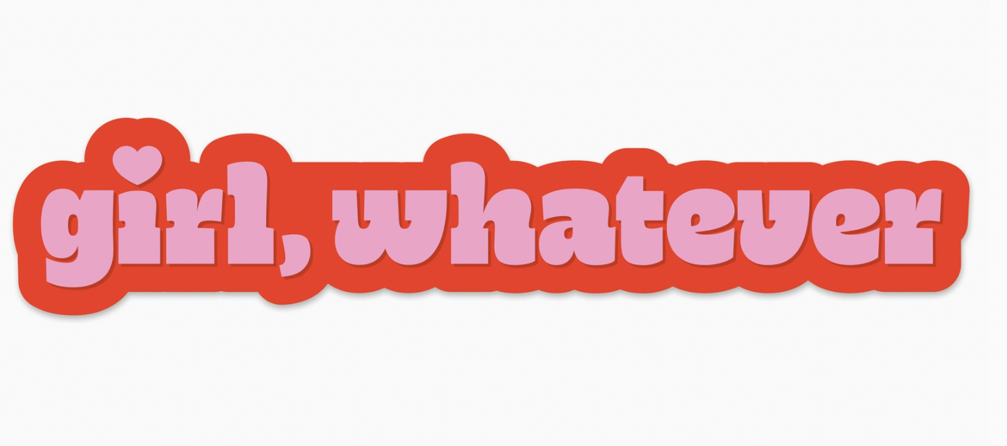 Girl, Whatever Vinyl Sticker