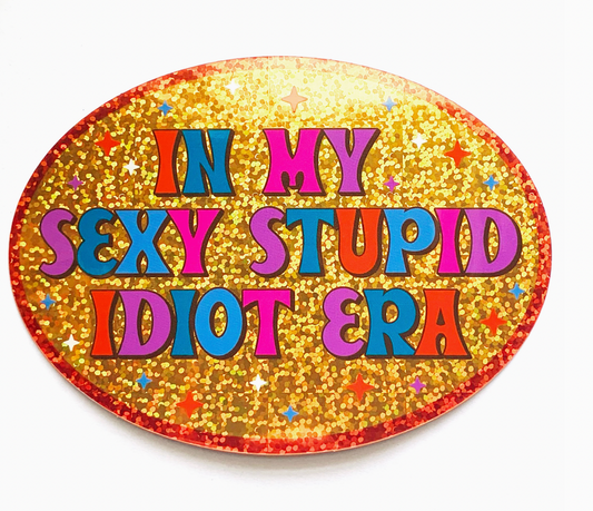 In My Sexy Stupid Idiot Era Holographic Glitter Sticker