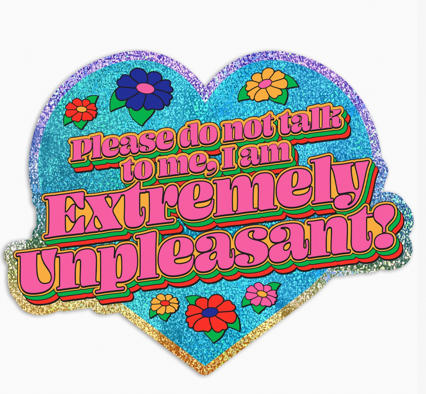 Please Do Not Talk To Me, I Am Extremely Unpleasant Sparkly Holographic Vinyl Sticker
