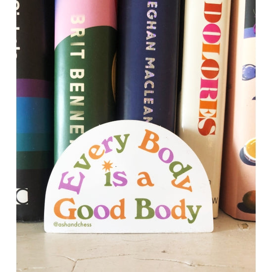 "Every Body Is A Good Body" sticker.